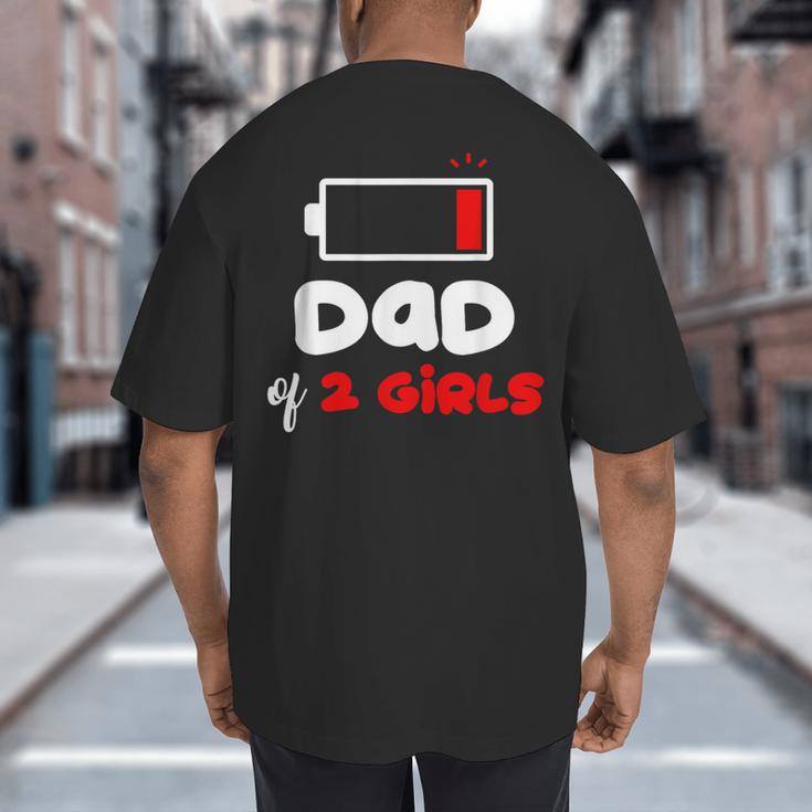 Dad Of 2 Girls Low Battery Daddy Of Two Girls Father Big And Tall Men's T-Shirt Back Print