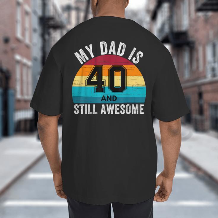 My Dad Is 40 And Still Awesome 40th Retro Birthday Dad Daddy Big And Tall Men's T-Shirt Back Print My Dad Is 40 And Still Awesome 40th Retro Birthday Dad Daddy Big And Tall Men's T-Shirt Back Print