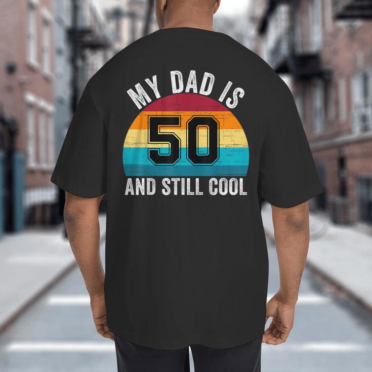 My Dad Is 50 And Still Cool 50th Retro Birthday Dad Daddy Big And Tall Men's T-Shirt Back Print