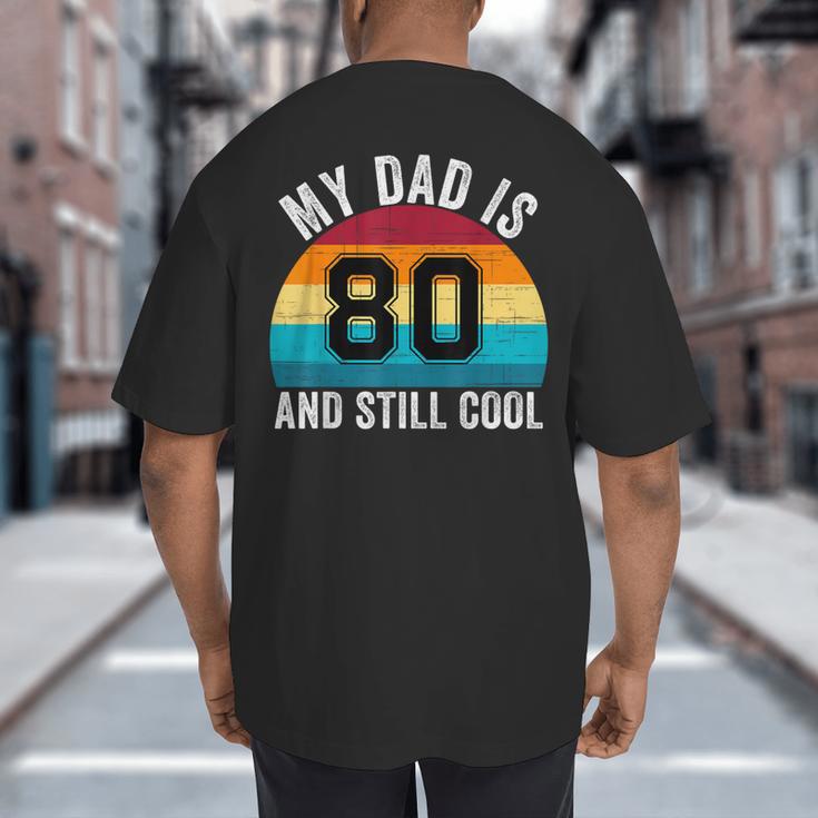 My Dad Is 80 And Still Cool 80th Retro Birthday Dad Daddy Big And Tall Men's T-Shirt Back Print