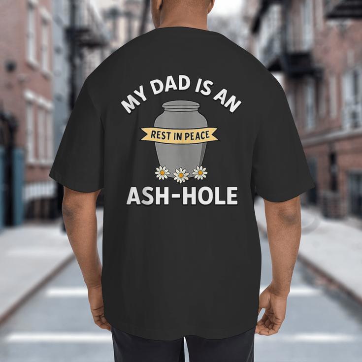 My Dad Is An Ash-Hole Memorial Shirt Father’s Day Big And Tall Men's T-Shirt Back Print