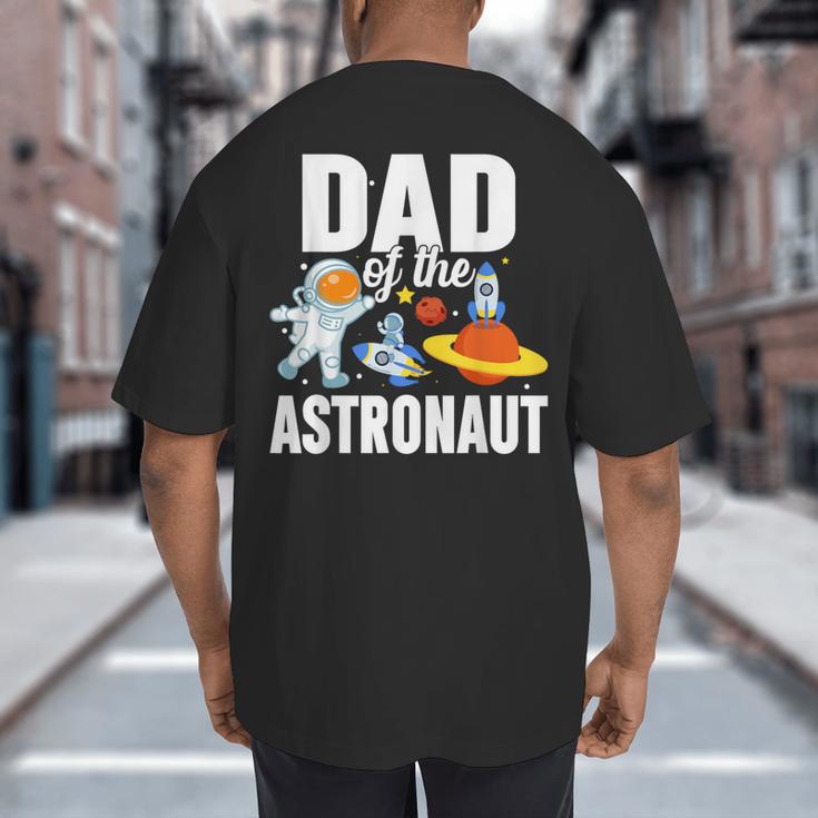 Dad Of The Astronaut Space Astronaut Birthday Family Big And Tall Men's T-Shirt Back Print