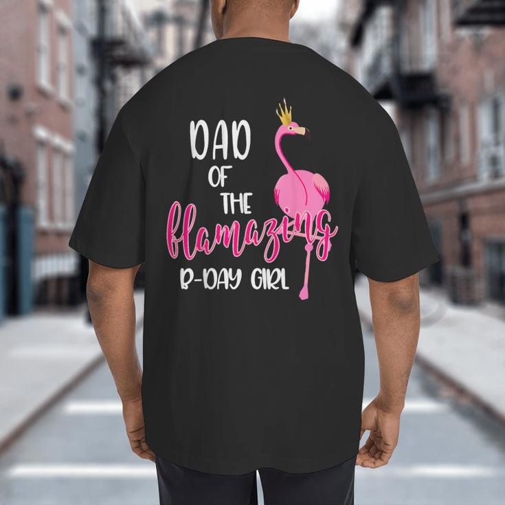 Dad Of B-Day Girl Flamazing Pink Flamingo Birthday Party Big And Tall Men's T-Shirt Back Print Dad Of B-Day Girl Flamazing Pink Flamingo Birthday Party Big And Tall Men's T-Shirt Back Print