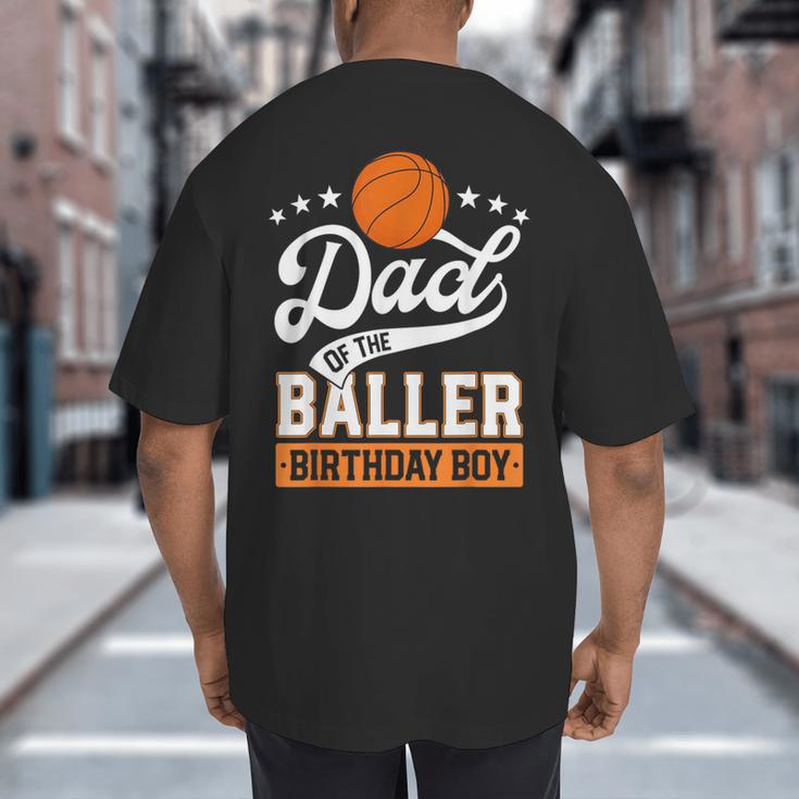 Dad Of The Baller Birthday Boy Basketball Themed Party Big And Tall Men's T-Shirt Back Print