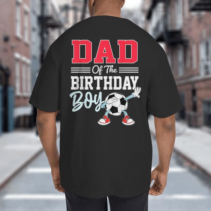 Dad Of The Birthday Boy Shirt Soccer Party Family Daddy Big And Tall Men's T-Shirt Back Print