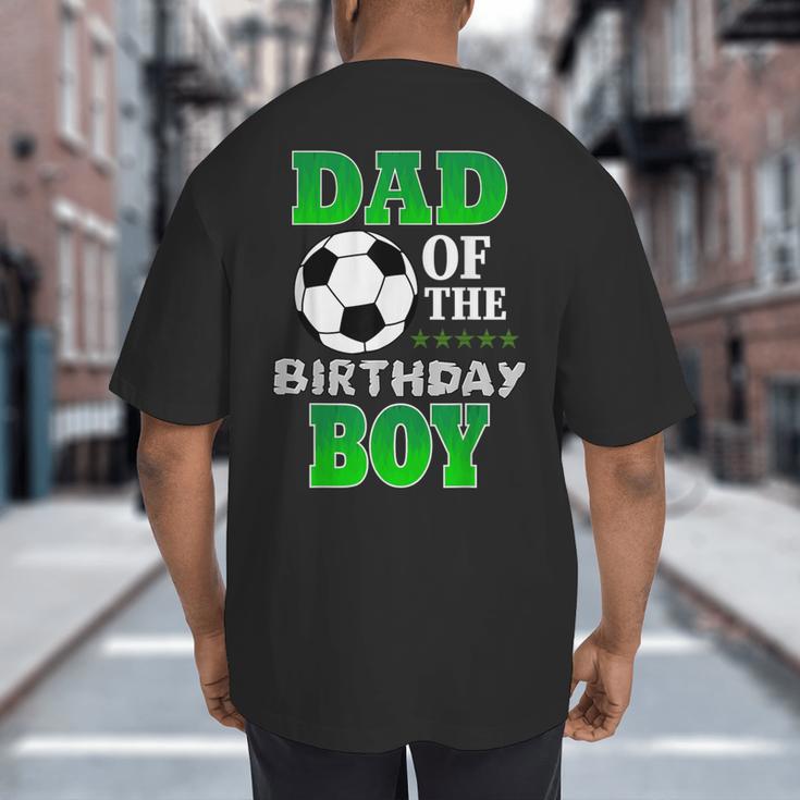 Dad Of The Birthday Boy Soccer Stars Outfit Big And Tall Men's T-Shirt Back Print