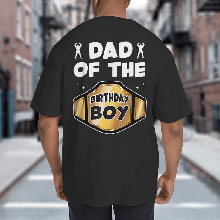 Dad Of The Birthday Boy Wrestling Belt Birthday Kids Boys Big And Tall Men's T-Shirt Back Print