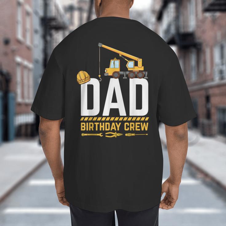Dad Birthday Crew Construction Big And Tall Men's T-Shirt Back Print