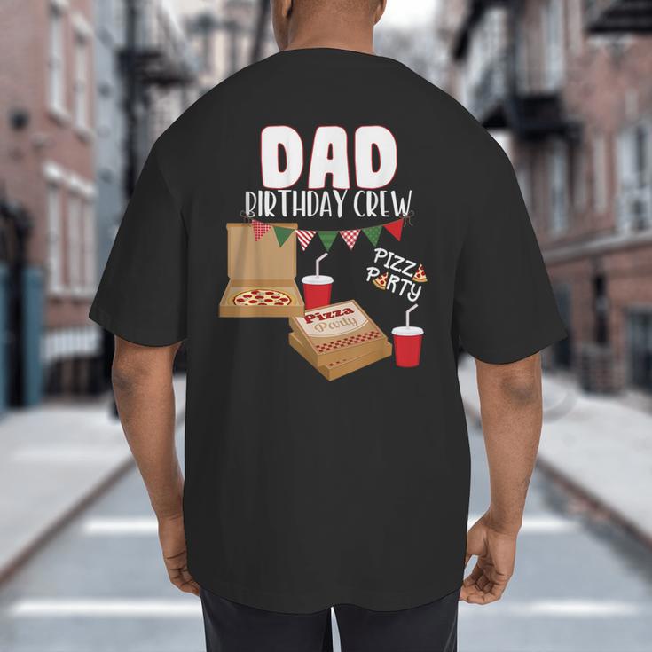Dad Birthday Crew Pizza Theme Birthday Pizza Lover Party Big And Tall Men's T-Shirt Back Print