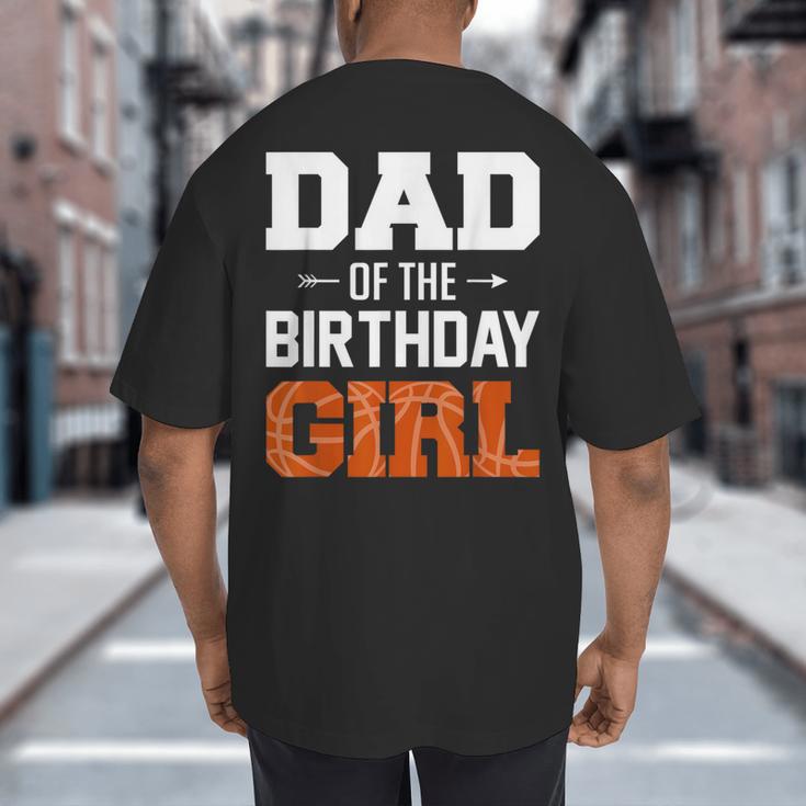 Dad Of The Birthday Girl Basketball Dad Family Matching Big And Tall Men's T-Shirt Back Print