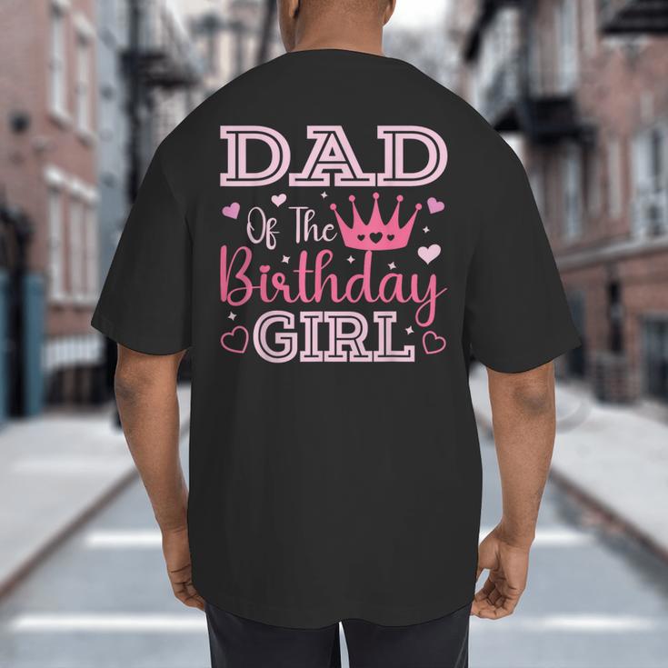 Dad Of The Birthday Girl Cute Pink Matching Family Party Big And Tall Men's T-Shirt Back Print