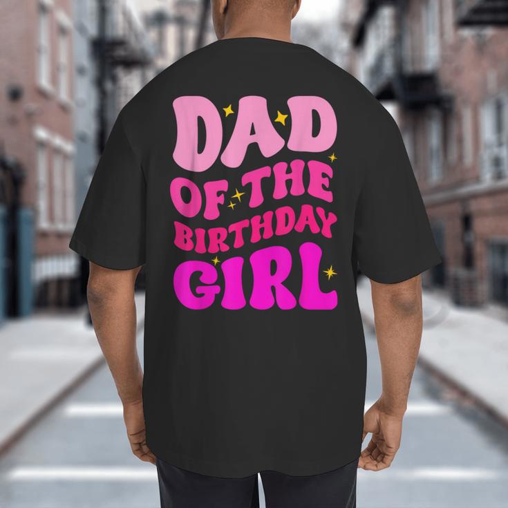 Dad Of The Birthday Girl Party Girls Daddy Birthday Party Big And Tall Men's T-Shirt Back Print