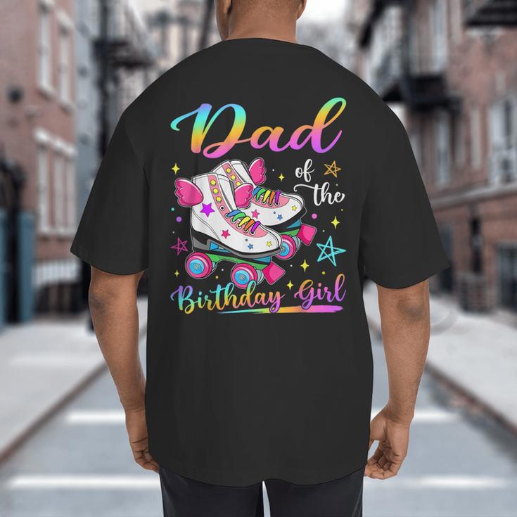 Dad Of The Birthday Girl Rolling Skate Family Matching Big And Tall Men's T-Shirt Back Print