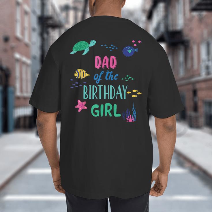Dad Of The Birthday Girl Under Sea Theme Matching Family Big And Tall Men's T-Shirt Back Print