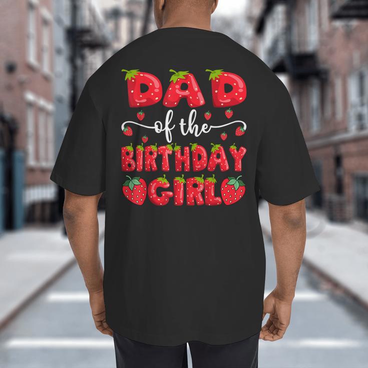 Dad Of The Birthday Girl Strawberry Family Matching Big And Tall Men's T-Shirt Back Print