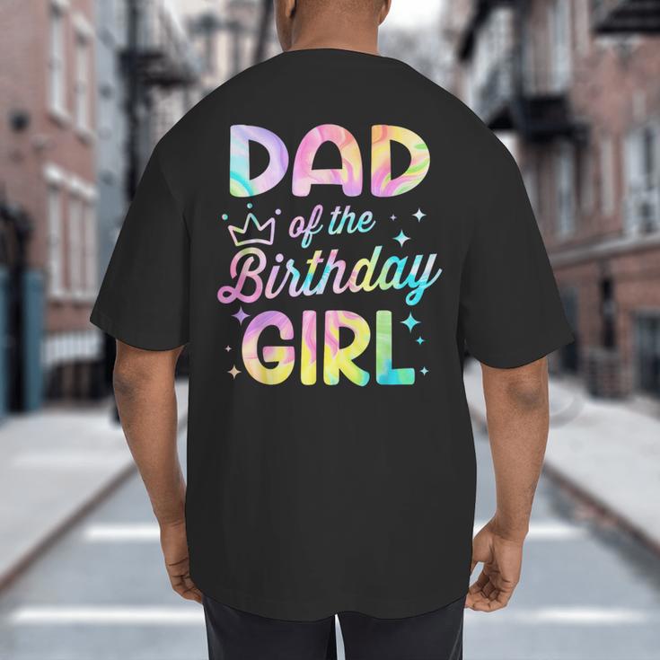 Dad Of The Birthday Girl Tie Dye Girl Bday Party Big And Tall Men's T-Shirt Back Print