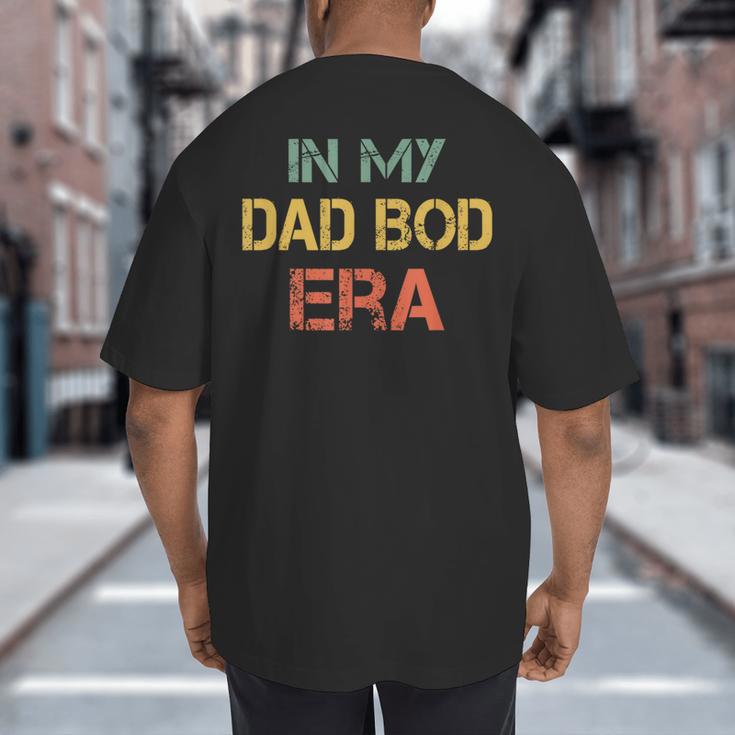 In My Dad BOD Era Dad BOD Retro Vintage Father's Day Big And Tall Men's T-Shirt Back Print