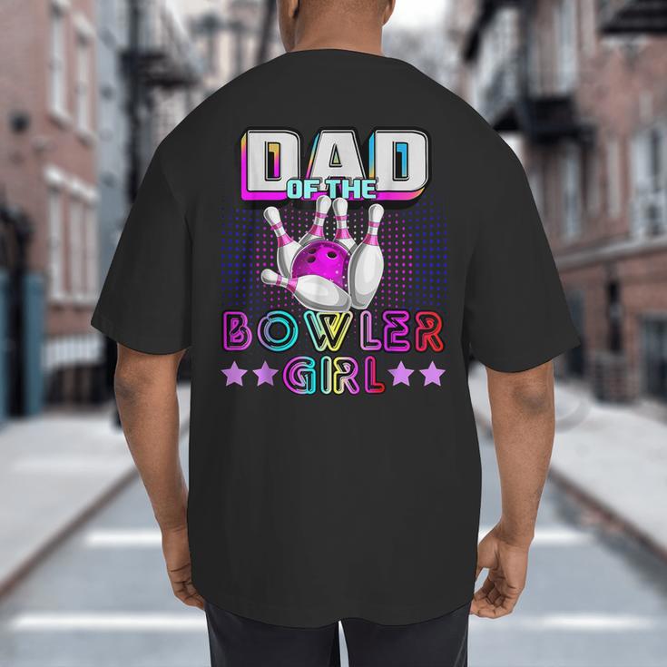 Dad Of The Bowler Girl Matching Family Bowling Birthday Big And Tall Men's T-Shirt Back Print