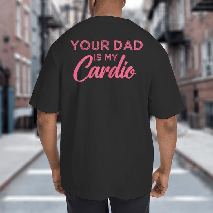 Your Dad Is My Cardio Big And Tall Men's T-Shirt Back Print