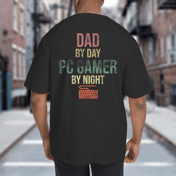Dad By Day PC Gamer By Night For Gaming Dads Big And Tall Men's T-Shirt Back Print Dad By Day PC Gamer By Night For Gaming Dads Big And Tall Men's T-Shirt Back Print
