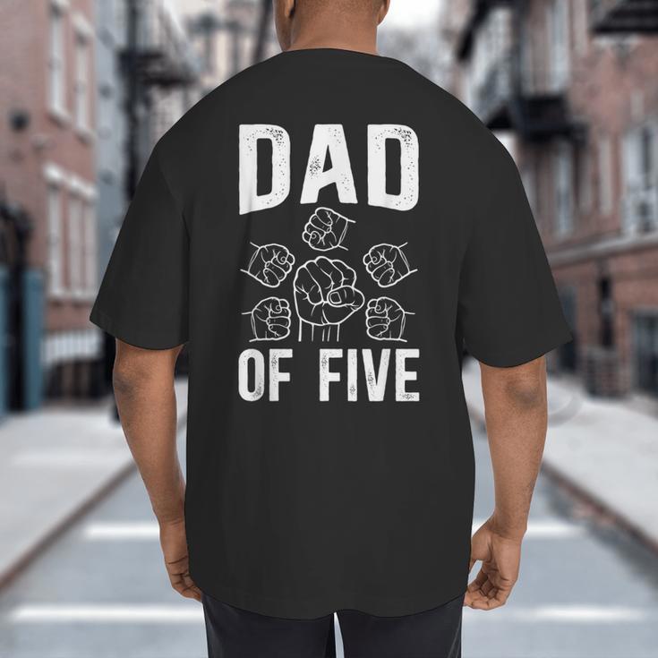 Dad Of Five Father Of 5 Proud Dad Of 5 Father Of Five Big And Tall Men's T-Shirt Back Print