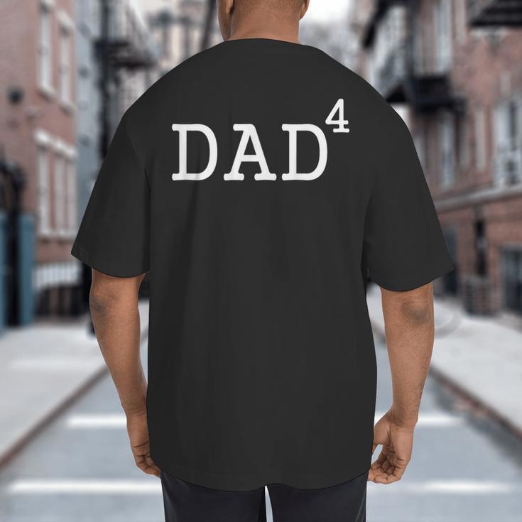 Dad To The Fourth Power Dad Of 4 Kids To The 4th Power Shirt Big And Tall Men's T-Shirt Back Print