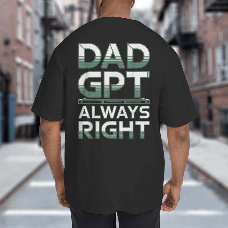 Dad GPT Always Right Robot Machine Data Prompt Engineer AI Big And Tall Men's T-Shirt Back Print