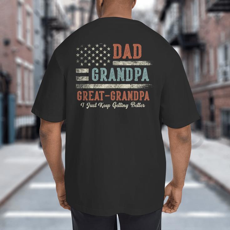 Dad Grandpa Great Grandpa I Just Keep Getting Better Big And Tall Men's T-Shirt Back Print