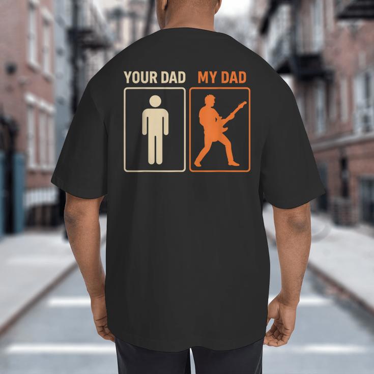Your Dad My Dad Guitar Guitarist Rock Father's Day Big And Tall Men's T-Shirt Back Print