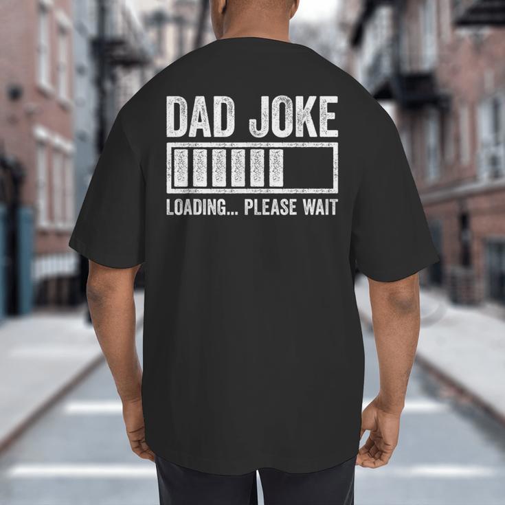 Dad Joke Loading Please Wait Shirt Men Fathers Day Big And Tall Men's T-Shirt Back Print