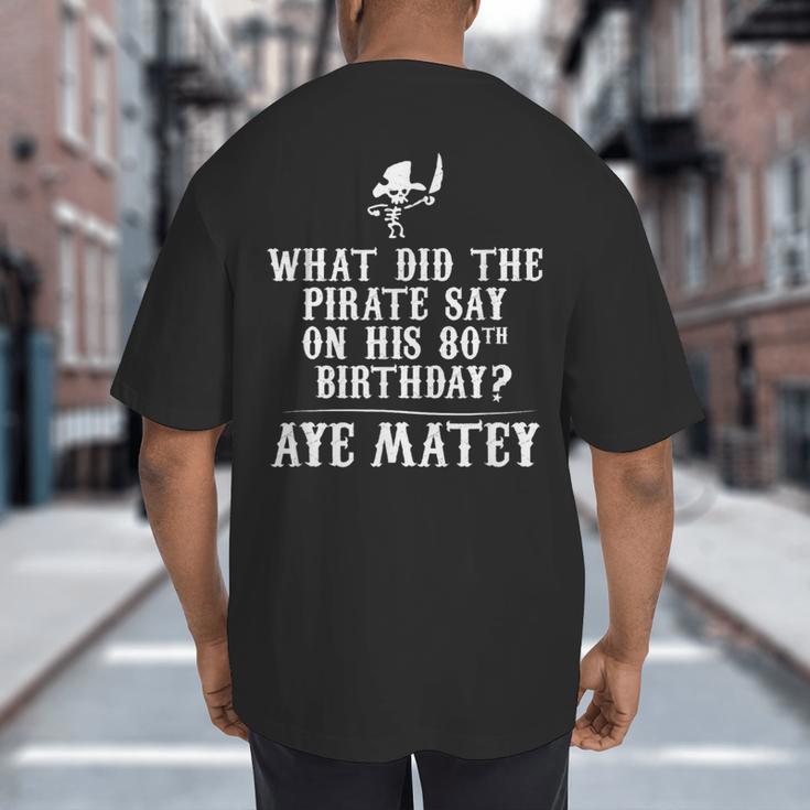 Dad Joke Pirates 80th Birthday Aye Matey T-Shirt Big And Tall Men's T-Shirt Back Print Dad Joke Pirates 80th Birthday Aye Matey T-Shirt Big And Tall Men's T-Shirt Back Print
