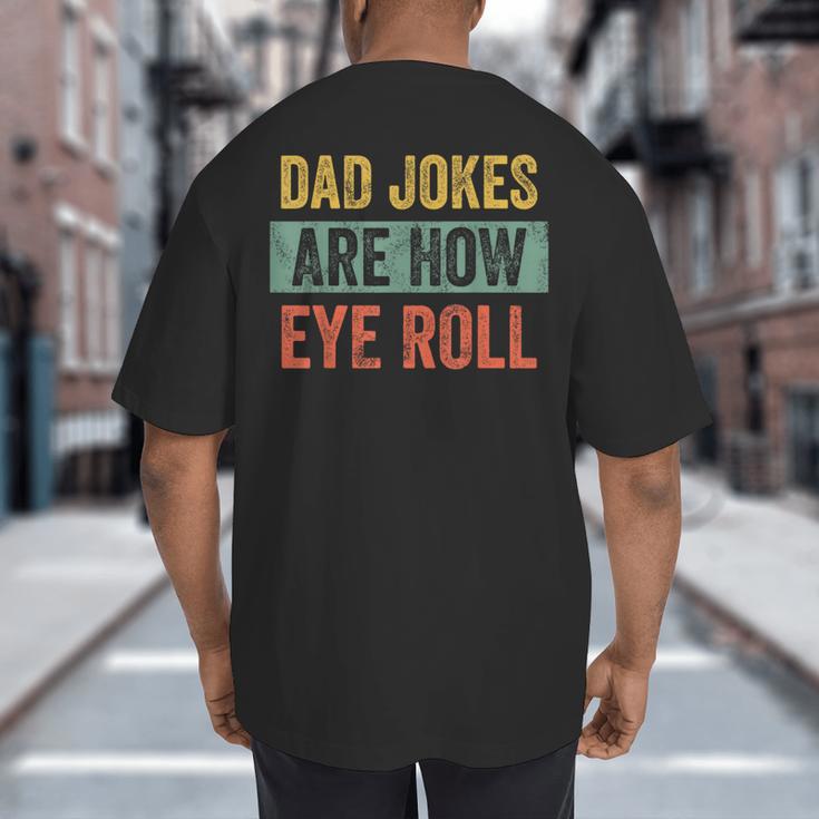 Dad Jokes Are How Eye Roll Father's Day Pun Graphic Big And Tall Men's T-Shirt Back Print Dad Jokes Are How Eye Roll Father's Day Pun Graphic Big And Tall Men's T-Shirt Back Print
