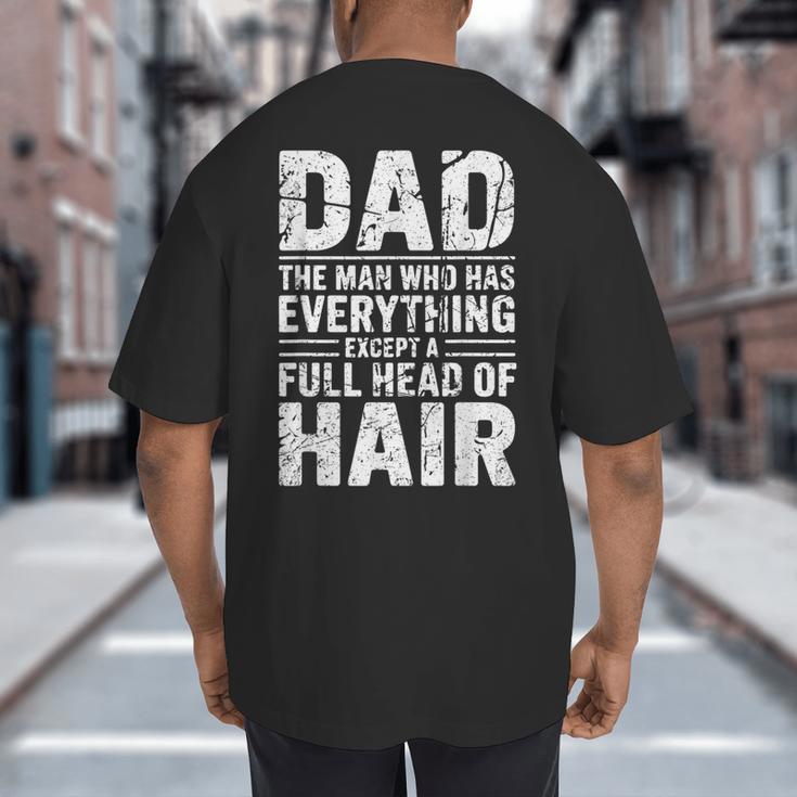 Dad The Man Who Has Everything Except A Full Head Of Hair Big And Tall Men's T-Shirt Back Print Dad The Man Who Has Everything Except A Full Head Of Hair Big And Tall Men's T-Shirt Back Print