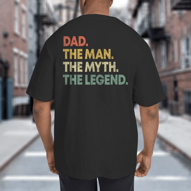Dad The Man The Myth The Legend Men Dad Father's Day Big And Tall Men's T-Shirt Back Print
