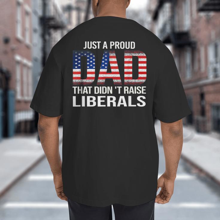 Dad Man Saying Proud Dad That Didn't Raise Liberals Big And Tall Men's T-Shirt Back Print Dad Man Saying Proud Dad That Didn't Raise Liberals Big And Tall Men's T-Shirt Back Print