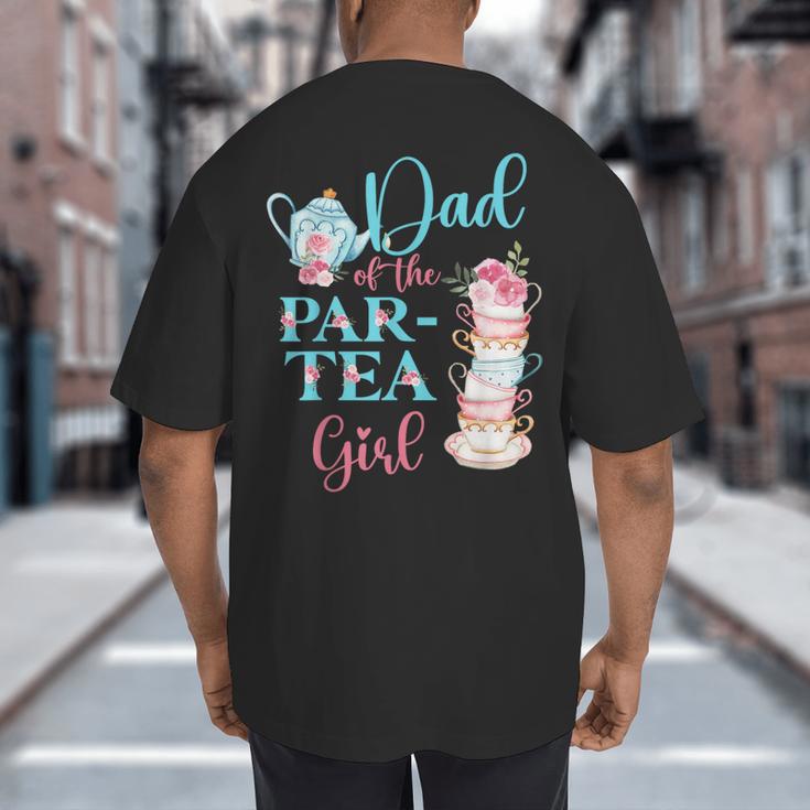 Dad Of The Par-Tea Girl Floral Tea Party Birthday Family Big And Tall Men's T-Shirt Back Print