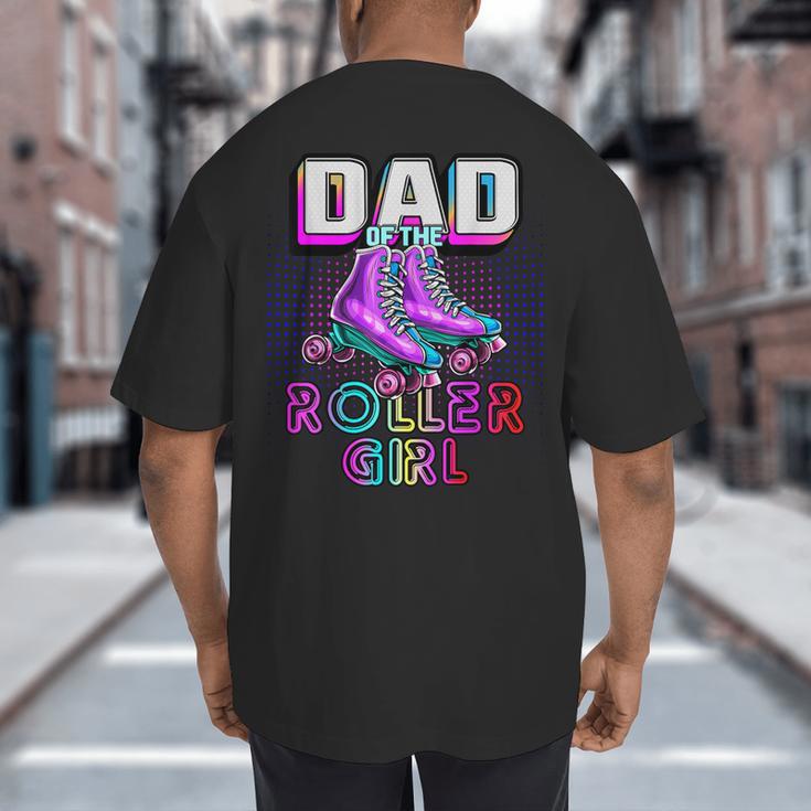 Dad Of Roller Girl Roller Skating Birthday Matching Family Big And Tall Men's T-Shirt Back Print