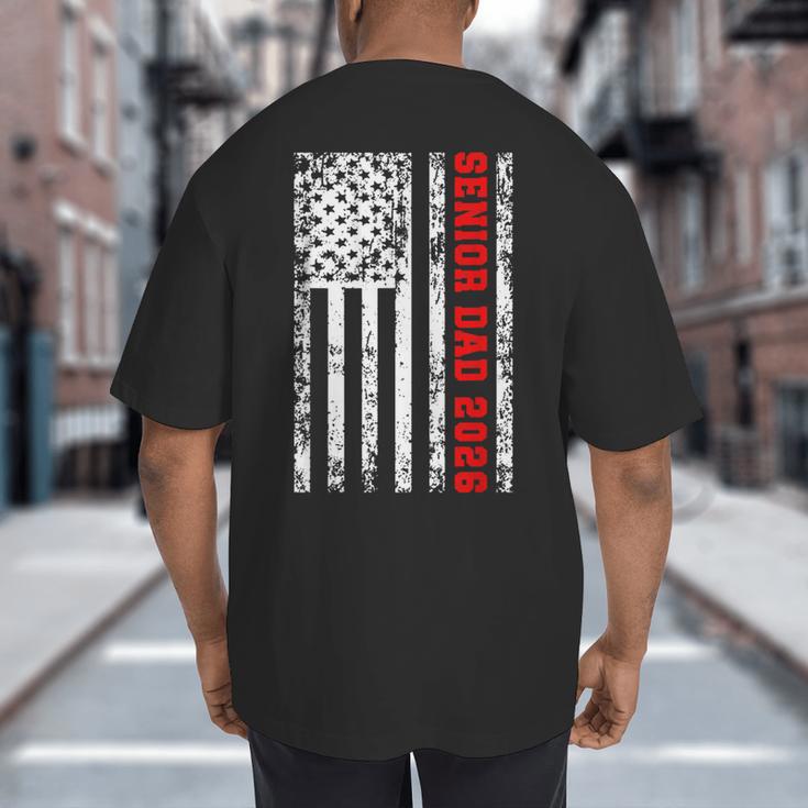 Dad Senior 2026 Proud Dad Of A Class Of 2026 Graduate Flag Big And Tall Men's T-Shirt Back Print Dad Senior 2026 Proud Dad Of A Class Of 2026 Graduate Flag Big And Tall Men's T-Shirt Back Print