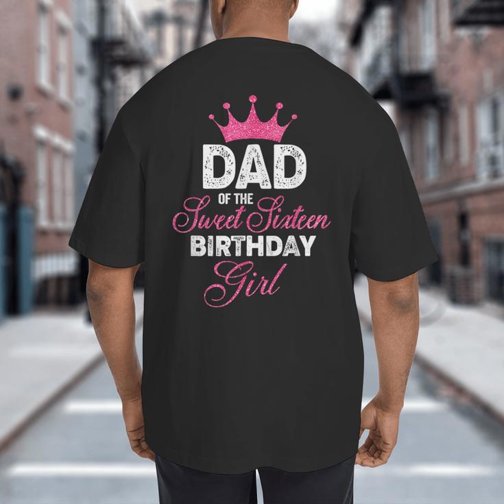 Dad Of The Sweet Sixteen Birthday Girl 16th Pink Crown Big And Tall Men's T-Shirt Back Print