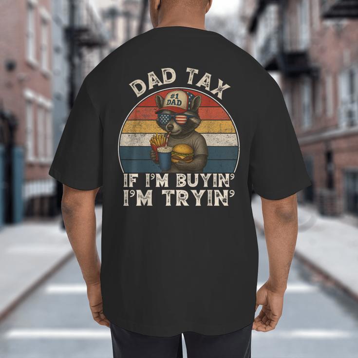Dad Tax If I'm Buying I'm Trying Dad 4th Of July Men Big And Tall Men's T-Shirt Back Print