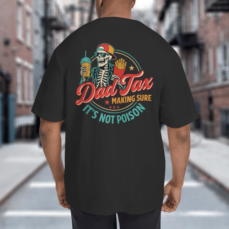 Dad Tax Making Sure It's Not Poison Father's Day Big And Tall Men's T-Shirt Back Print