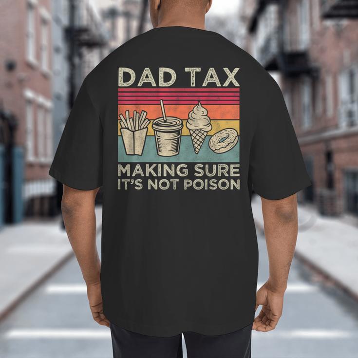 Dad Tax Making Sure It's Not Poison Men Father’s Day Big And Tall Men's T-Shirt Back Print