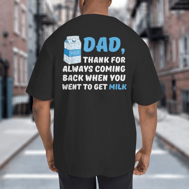 DAD Thanks For Coming Back When You Went To Get Milk Big And Tall Men's T-Shirt Back Print DAD Thanks For Coming Back When You Went To Get Milk Big And Tall Men's T-Shirt Back Print