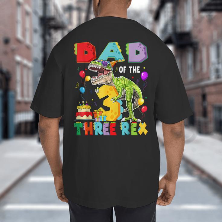 Dad Of The Three Rex 3Rd Birthday Boy Dinosaur T-Rex Big And Tall Men's T-Shirt Back Print