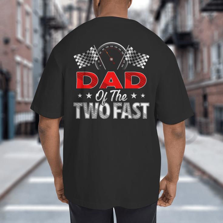 Dad Of The Two Fast Second Birthday Racing Car Family Big And Tall Men's T-Shirt Back Print