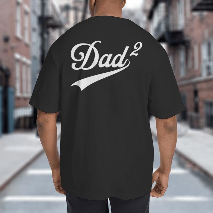 Dad Of Two Promoted For The Second Time Daddy Squared Big And Tall Men's T-Shirt Back Print