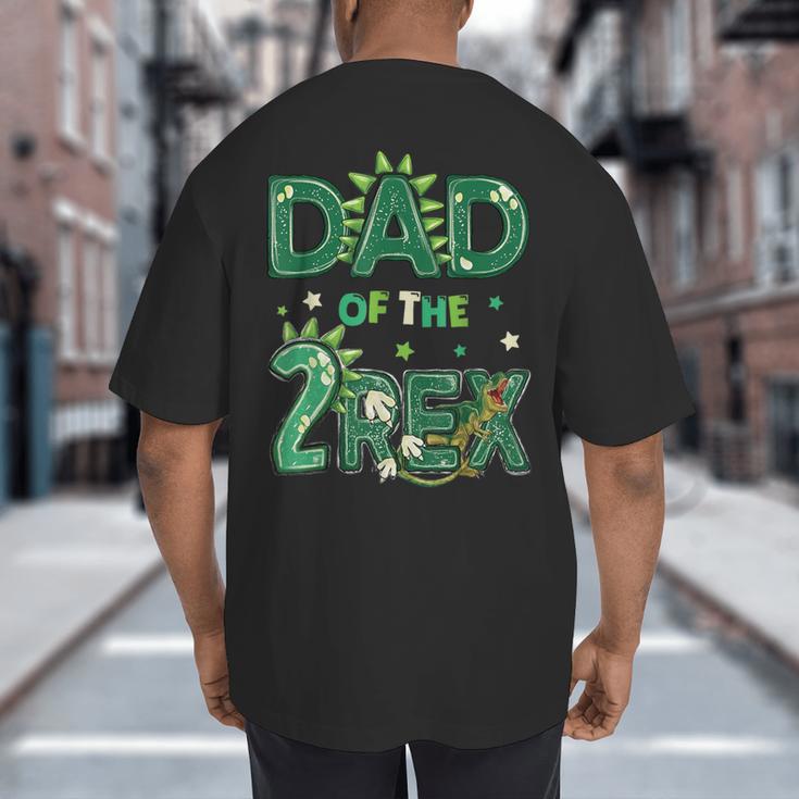 Dad Of The Two Rex Birthday Dinosaur Family Matching Big And Tall Men's T-Shirt Back Print