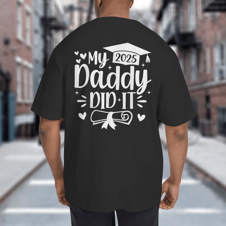My Daddy Did It 2025 Graduation Graduated Proud Dad Big And Tall Men's T-Shirt Back Print