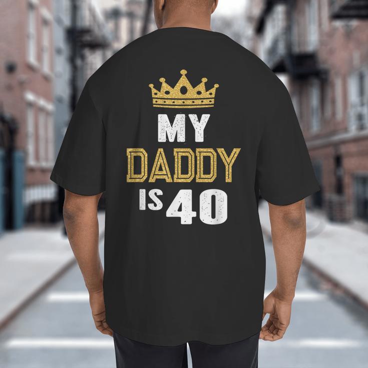My Daddy Is 40 Years Old 40th Dad's Birthday For Him Big And Tall Men's T-Shirt Back Print My Daddy Is 40 Years Old 40th Dad's Birthday For Him Big And Tall Men's T-Shirt Back Print