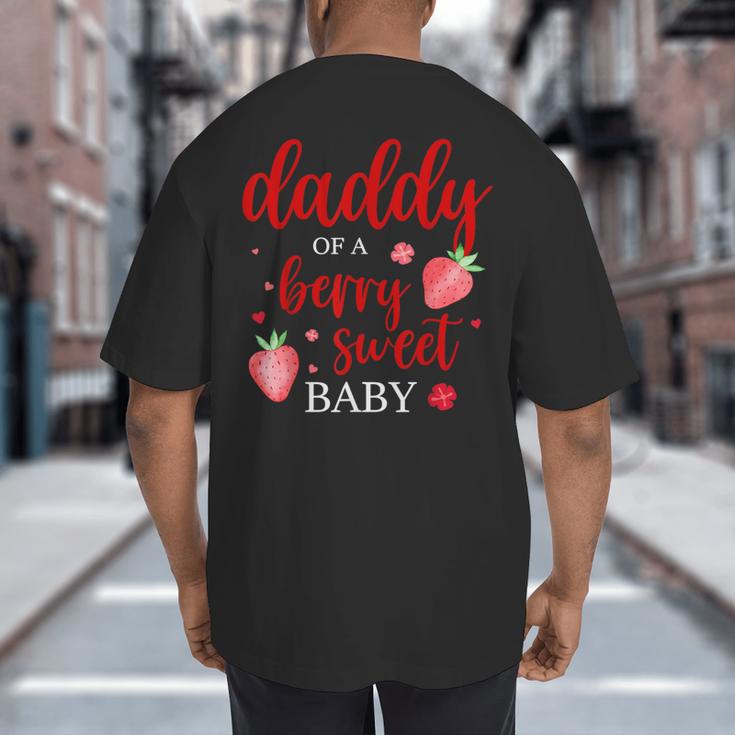 Daddy Of A Berry Sweet One Strawberry Baby First Birthday Big And Tall Men's T-Shirt Back Print Daddy Of A Berry Sweet One Strawberry Baby First Birthday Big And Tall Men's T-Shirt Back Print